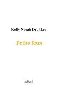 Petits feux, Kelly Norah Drukker