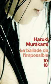La ballade de l'impossible MURAKAMI, HARUKI © 10-18 2011