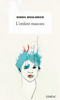 L'Enfant mascara, BOULERICE, SIMON © LEMEAC 2017 