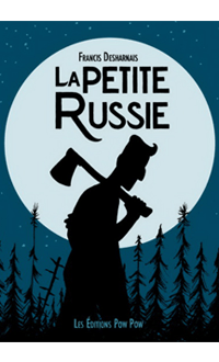 La Petite Russie, DESHARNAIS, FRANCIS © EDITIONS POW POW 2018