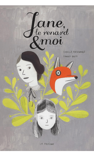 Jane, le renard et moi, BRITT, FANNY et ARSENAULT, ISABELLE © PASTEQUE 2012